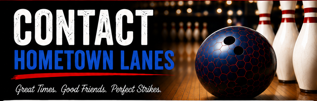 Contact Hometown Lanes — Great Times. Good Friends. Perfect Strikes.
